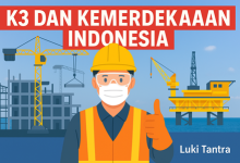 K3 dan Kemerdekaan Indonesia: Merdeka dari Kecelakaan Kerja - Luki Tantra